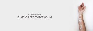 The Moisturizer - COMPARATIVA: El mejor protector solar