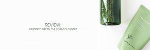 Header The Moisturizer - REVIEW: Innisfree Green Tea Foam Cleanser